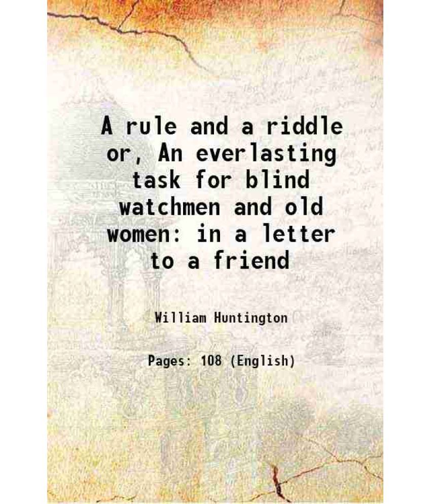     			A rule and a riddle or, An everlasting task for blind watchmen and old women in a letter to a friend 1788 [Hardcover]