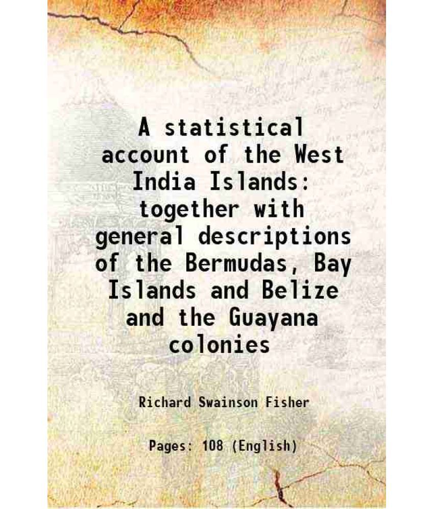     			A statistical account of the West India Islands together with general descriptions of the Bermudas, Bay Islands and Belize and the Guayana [Hardcover]
