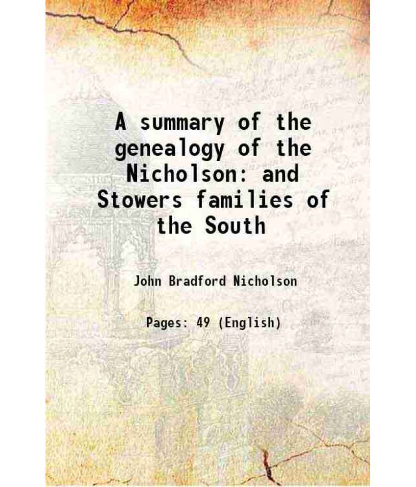     			A summary of the genealogy of the Nicholson and Stowers families of the South, with their principal branches 1936 [Hardcover]