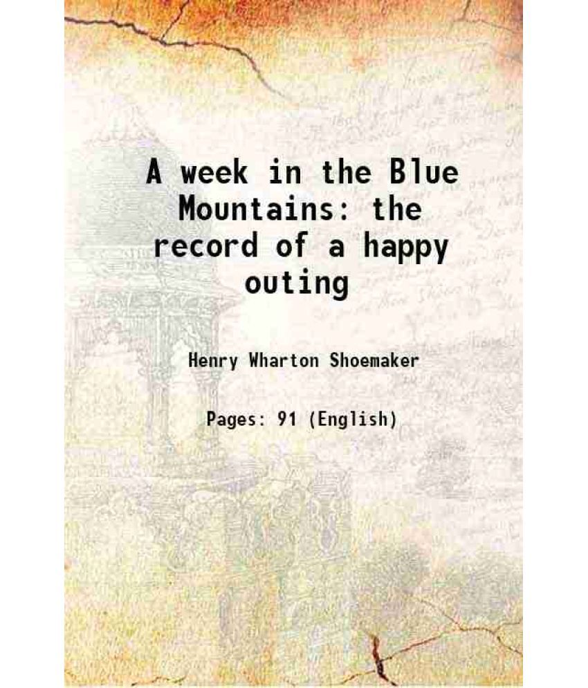     			A week in the Blue Mountains the record of a happy outing 1914 [Hardcover]