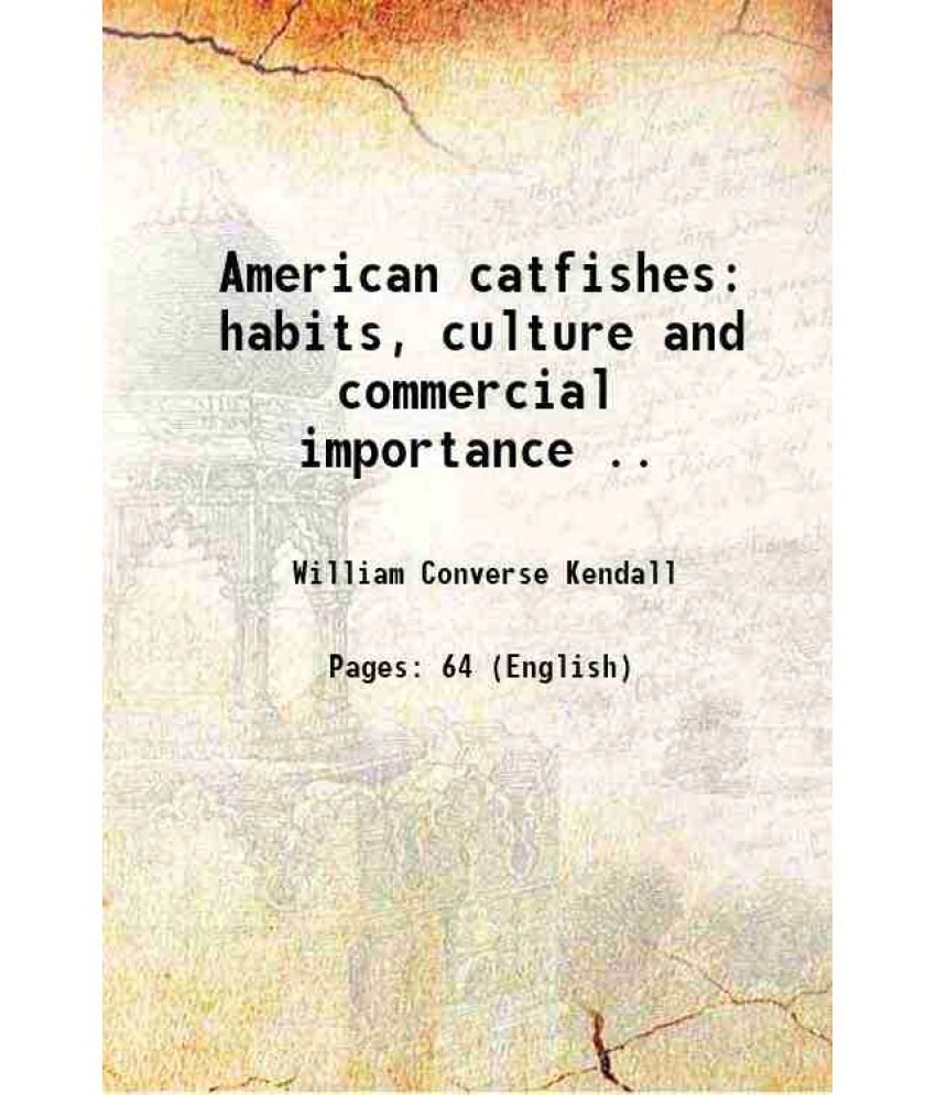     			American catfishes habits, culture and commercial importance .. 1910 [Hardcover]