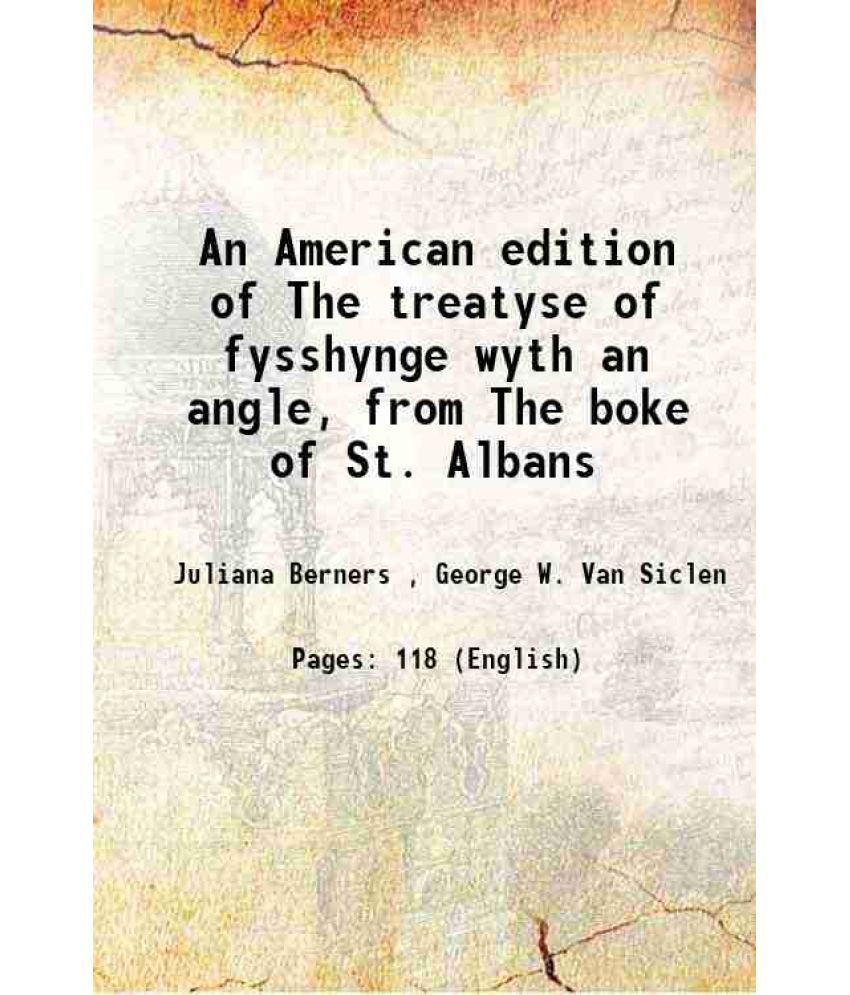     			An American edition of The treatyse of fysshynge wyth an angle, from The boke of St. Albans 1875 [Hardcover]