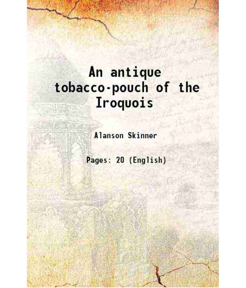     			An antique tobacco-pouch of the Iroquois Volume vol. 2 no. 4 1920 [Hardcover]
