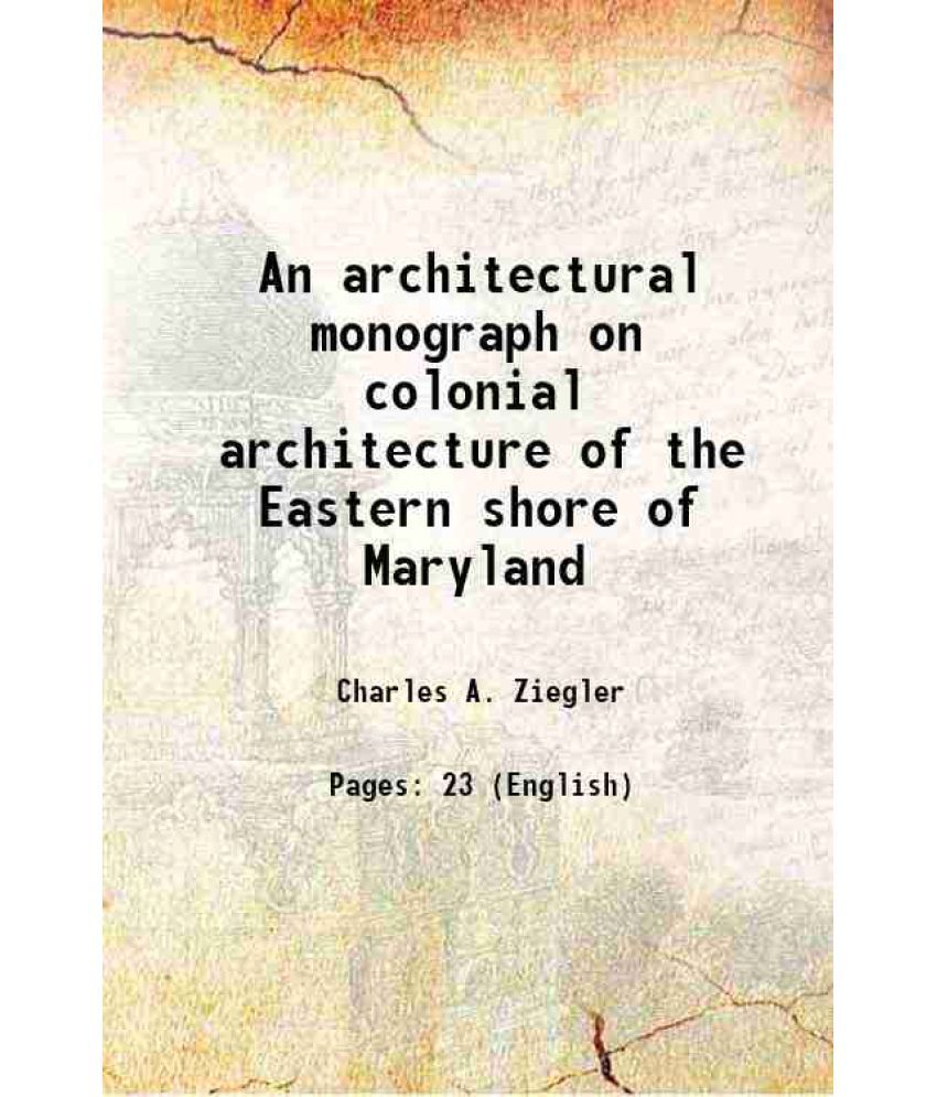     			An architectural monograph on colonial architecture of the Eastern shore of Maryland Volume No. 2 1916 [Hardcover]