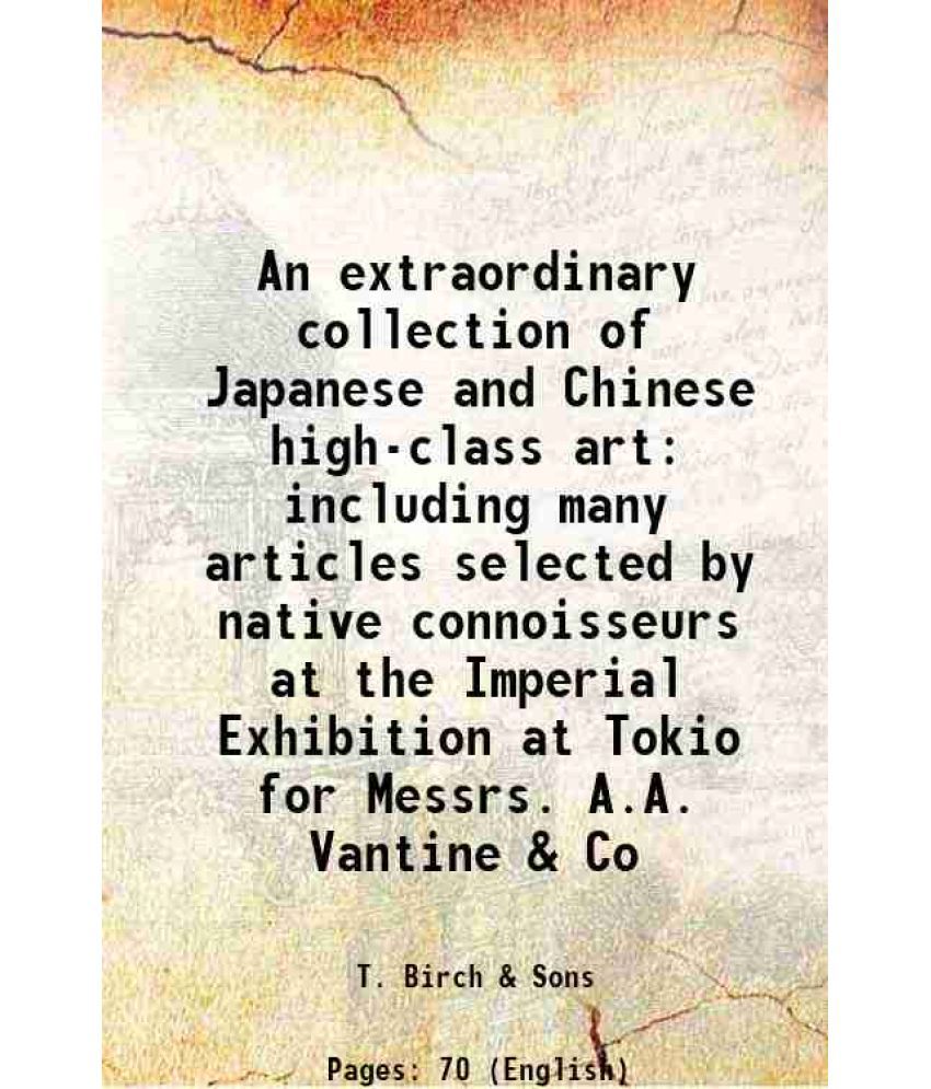     			An extraordinary collection of Japanese and Chinese high-class art including many articles selected by native connoisseurs at the Imperial [Hardcover]