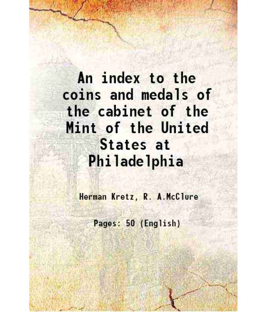     			An index to the coins and medals of the cabinet of the Mint of the United States at Philadelphia 1895 [Hardcover]