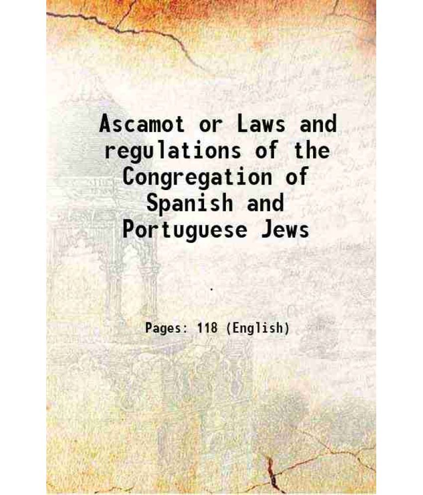     			Ascamot or Laws and regulations of the Congregation of Spanish and Portuguese Jews 1850 [Hardcover]