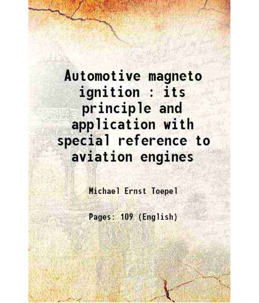     			Automotive magneto ignition : its principle and application with special reference to aviation engines 1918 [Hardcover]