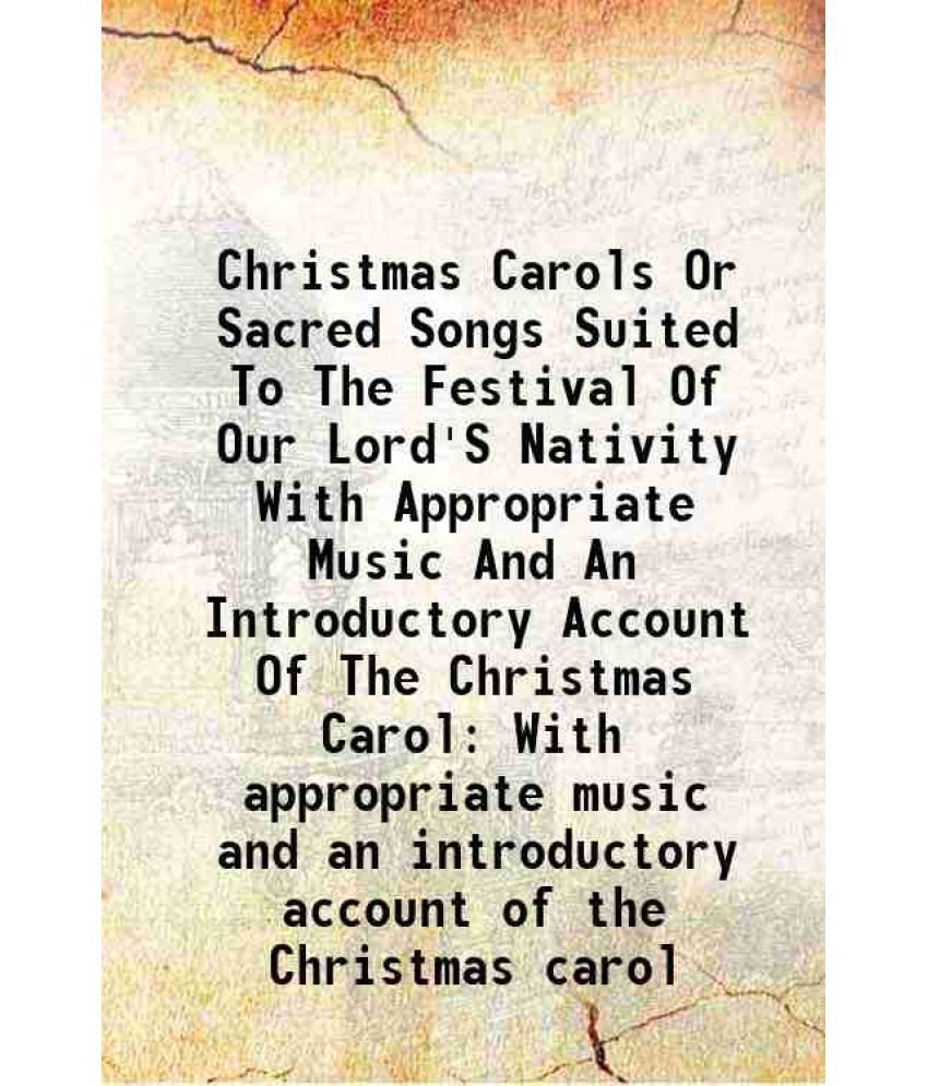     			Christmas Carols Or Sacred Songs Suited To The Festival Of Our Lord'S Nativity With Appropriate Music And An Introductory Account Of The C [Hardcover]