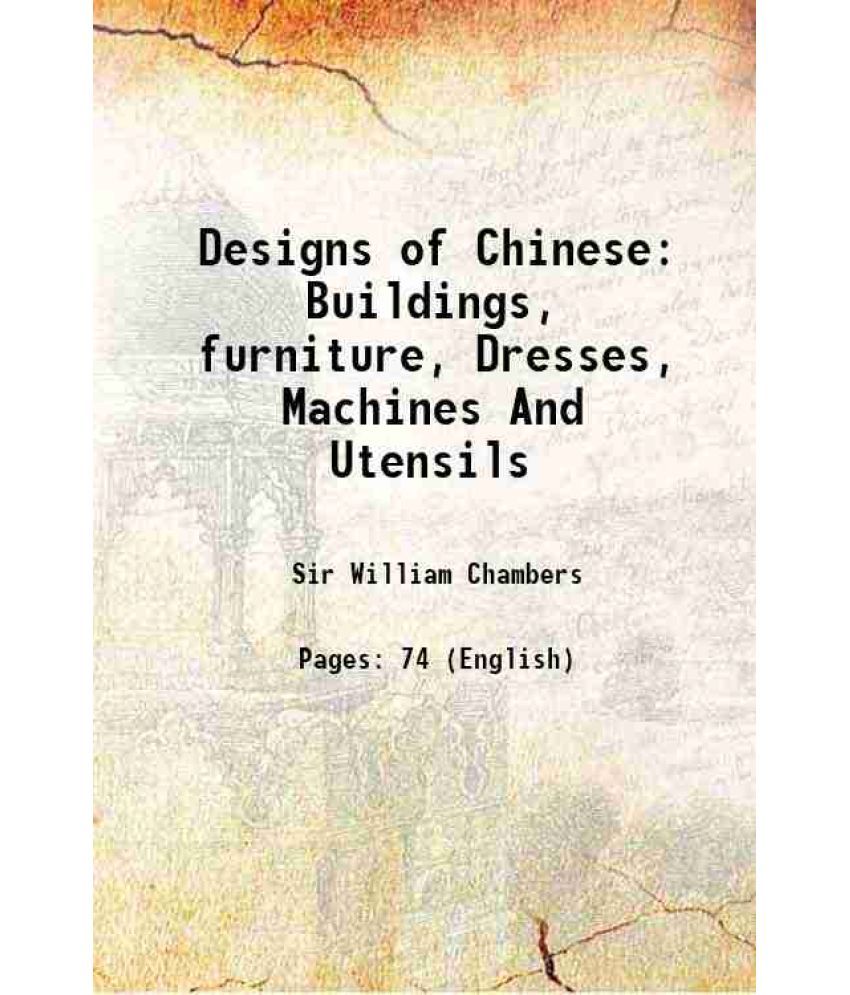     			Designs of Chinese Buildings, furniture, Dresses, Machines And Utensils 1757 [Hardcover]