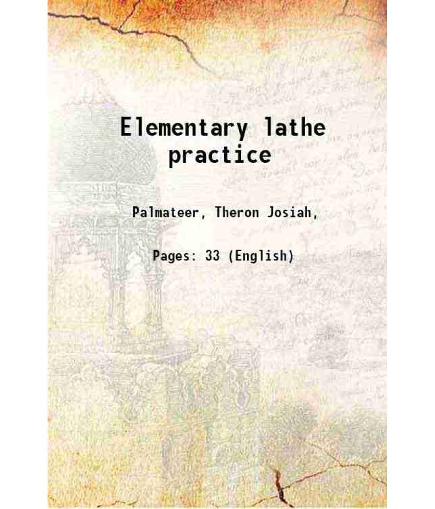     			Elementary lathe practice 1917 [Hardcover]