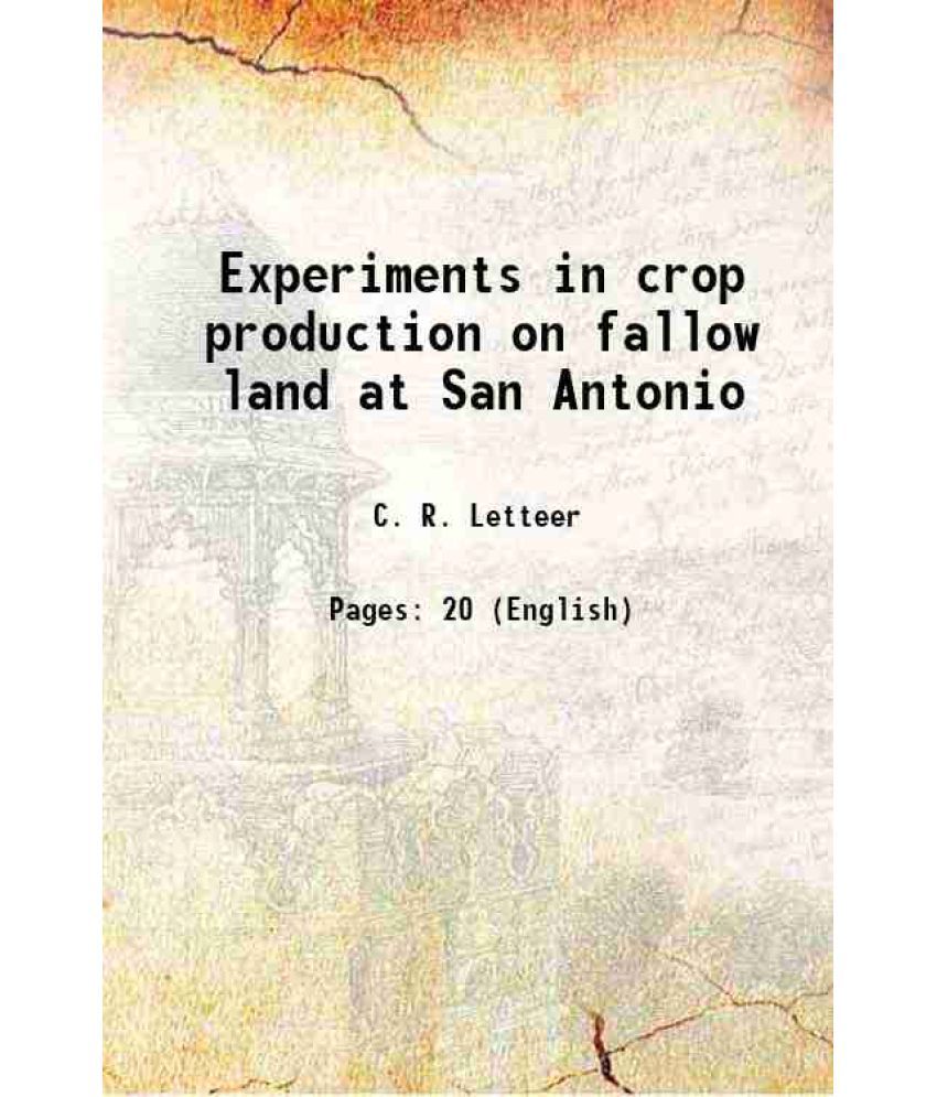     			Experiments in crop production on fallow land at San Antonio Volume no.151 1914 [Hardcover]