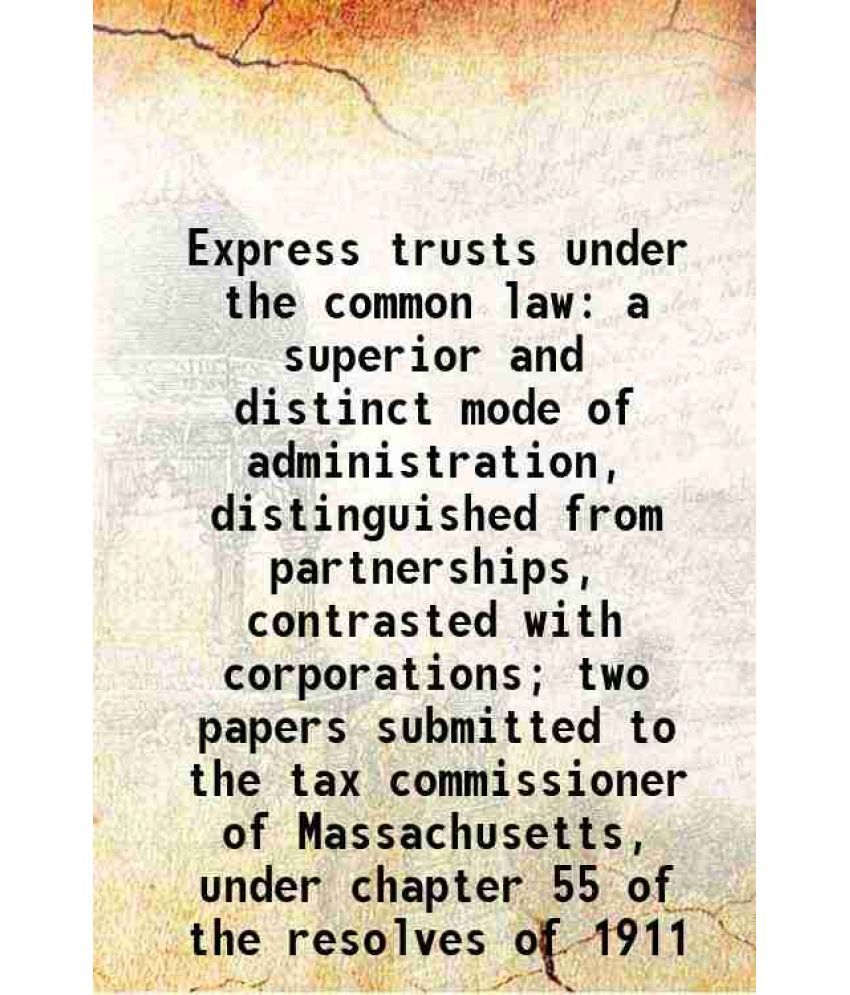     			Express trusts under the common law a superior and distinct mode of administration 1912 [Hardcover]