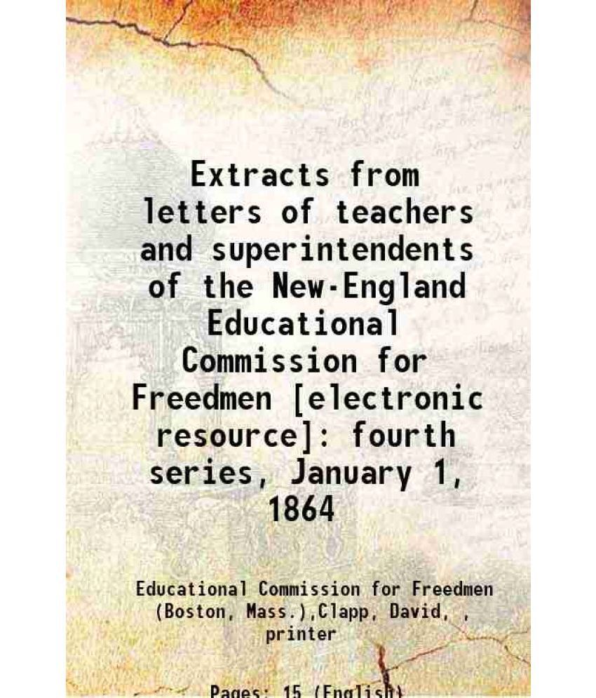     			Extracts from letters of teachers and superintendents of the New-England Educational Commission for Freedmen : fourth series, January 1, 1 [Hardcover]