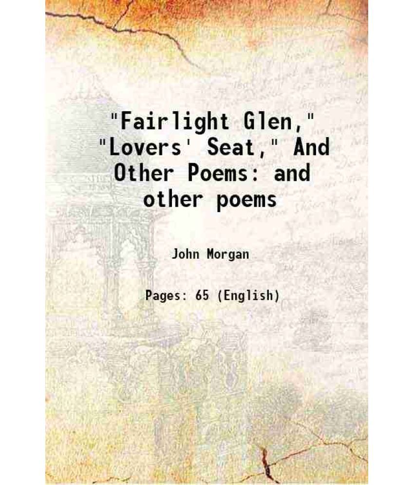     			"Fairlight Glen," "Lovers' Seat," And Other Poems and other poems 1898 [Hardcover]