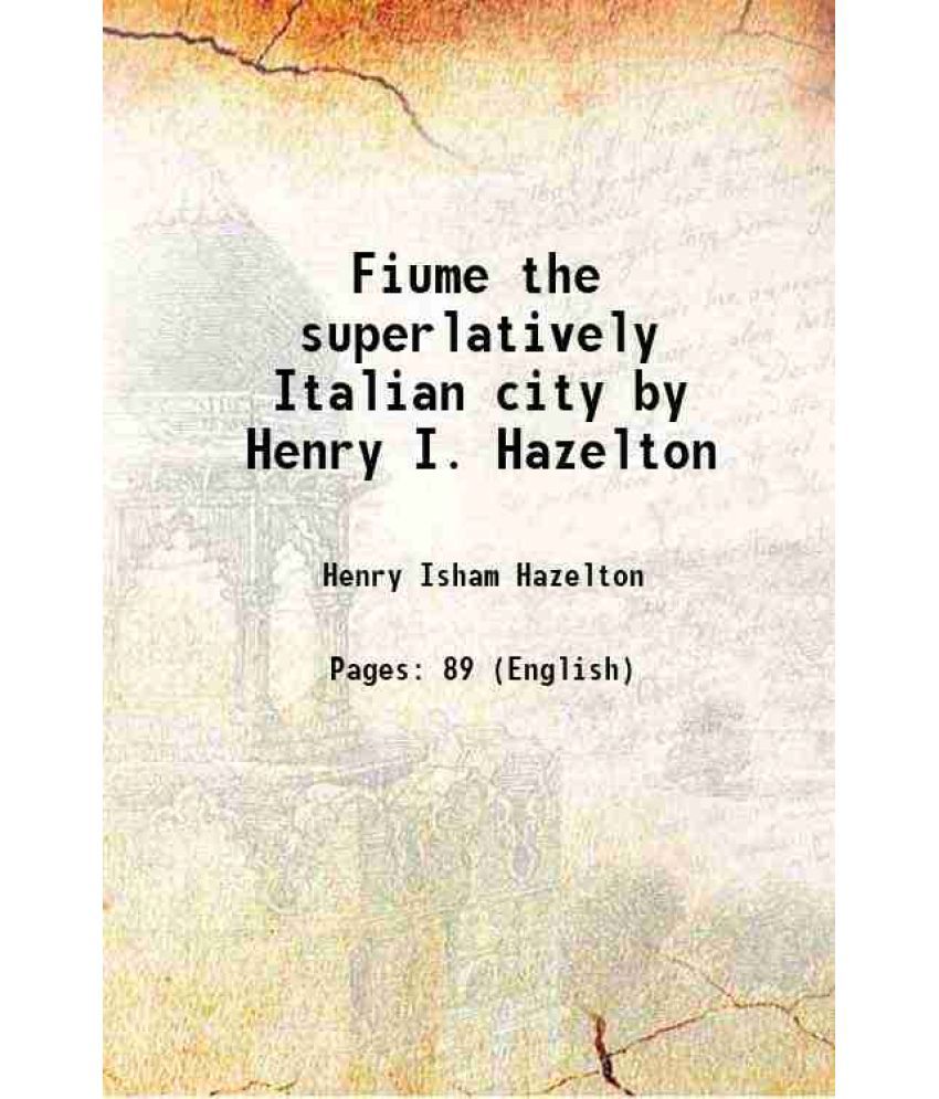     			Fiume the superlatively Italian city by Henry I. Hazelton 1919 [Hardcover]