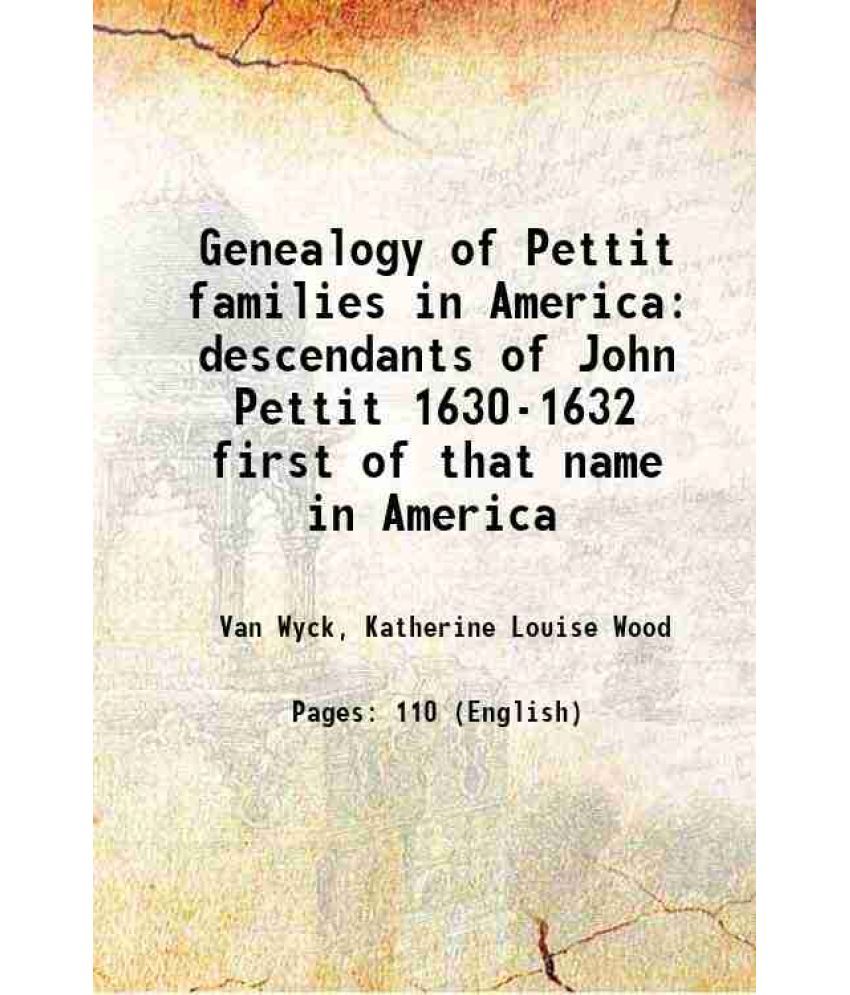     			Genealogy of Pettit families in America descendants of John Pettit 1630-1632 1936 [Hardcover]