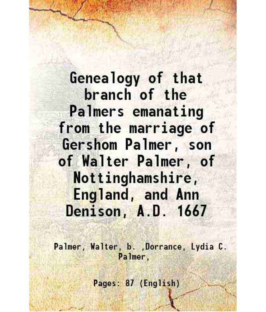     			Genealogy of that branch of the Palmers emanating from the marriage of Gershom Palmer, son of Walter Palmer, of Nottinghamshire, England, [Hardcover]
