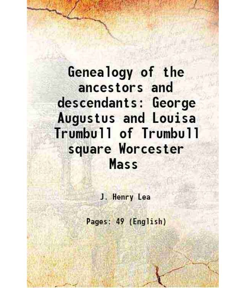     			Genealogy of the ancestors and descendants George Augustus and Louisa Trumbull of Trumbull square Worcester Mass 1886 [Hardcover]