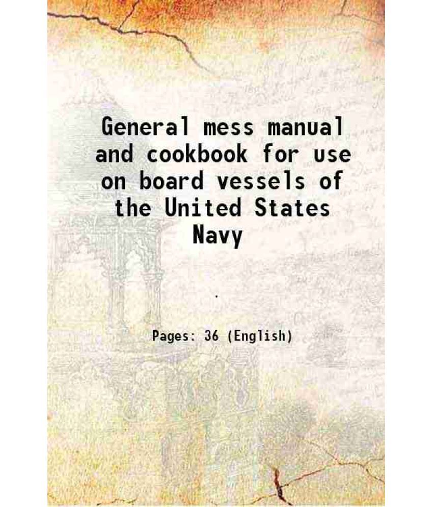     			General mess manual and cookbook for use on board vessels of the United States Navy 1904 [Hardcover]