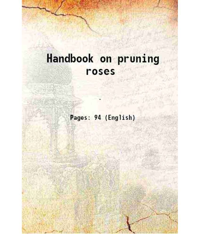     			Handbook on pruning roses 1909 [Hardcover]