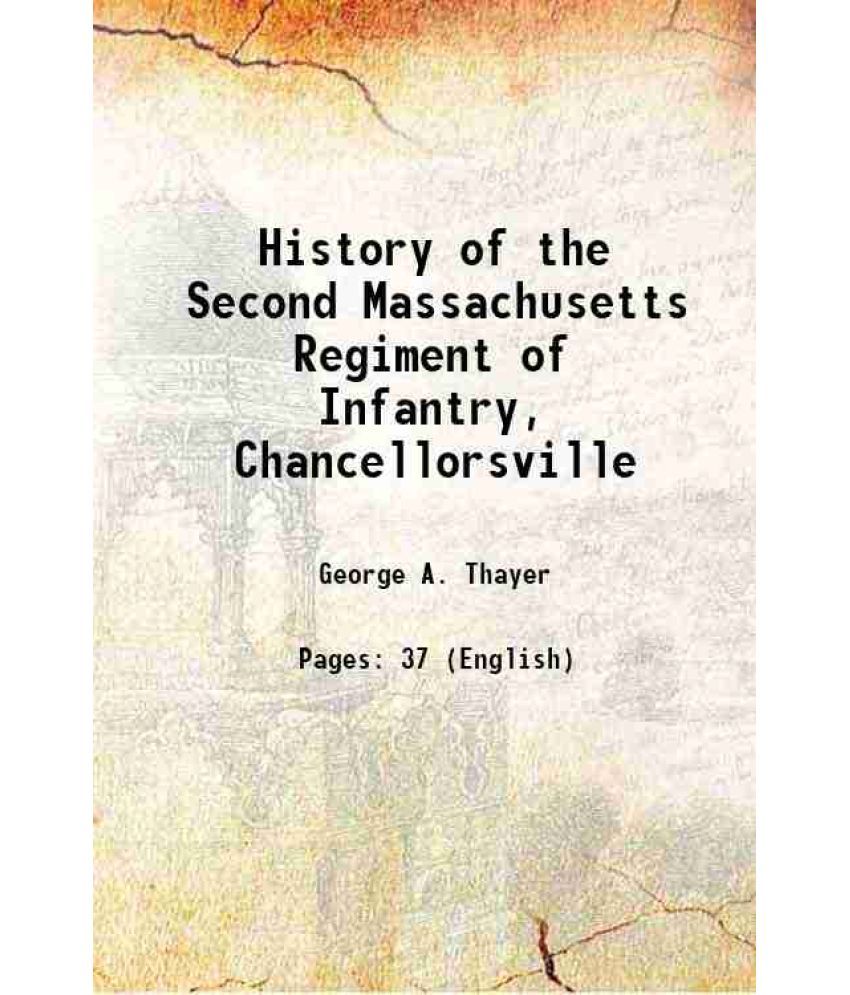     			History of the Second Massachusetts Regiment of Infantry, Chancellorsville 1882 [Hardcover]