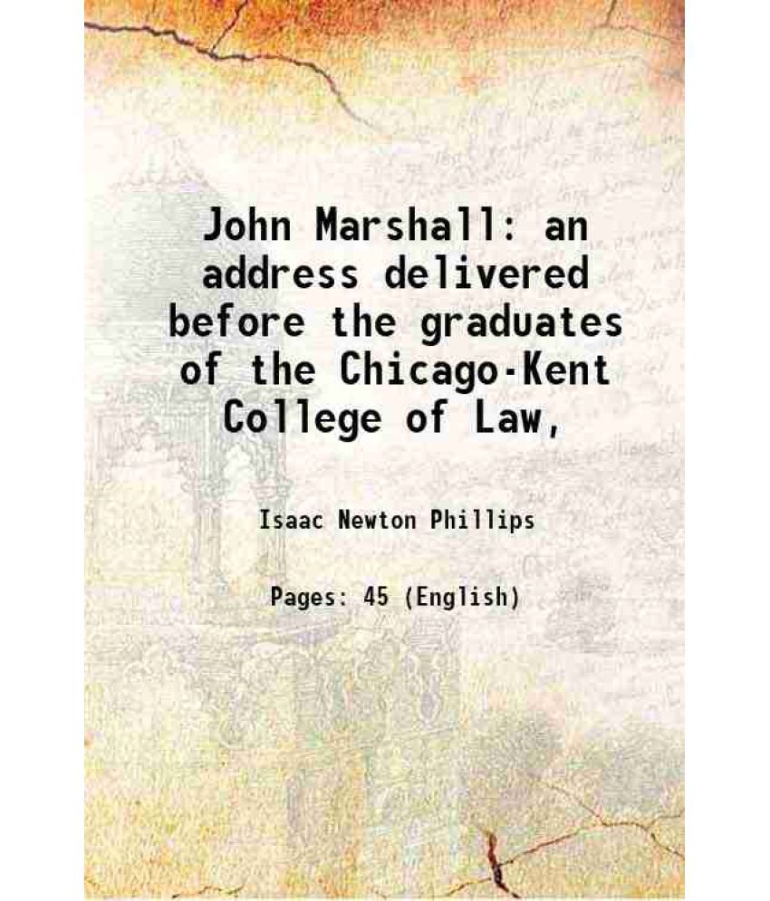     			John Marshall an address delivered before the graduates of the Chicago-Kent College of Law, 1901 [Hardcover]