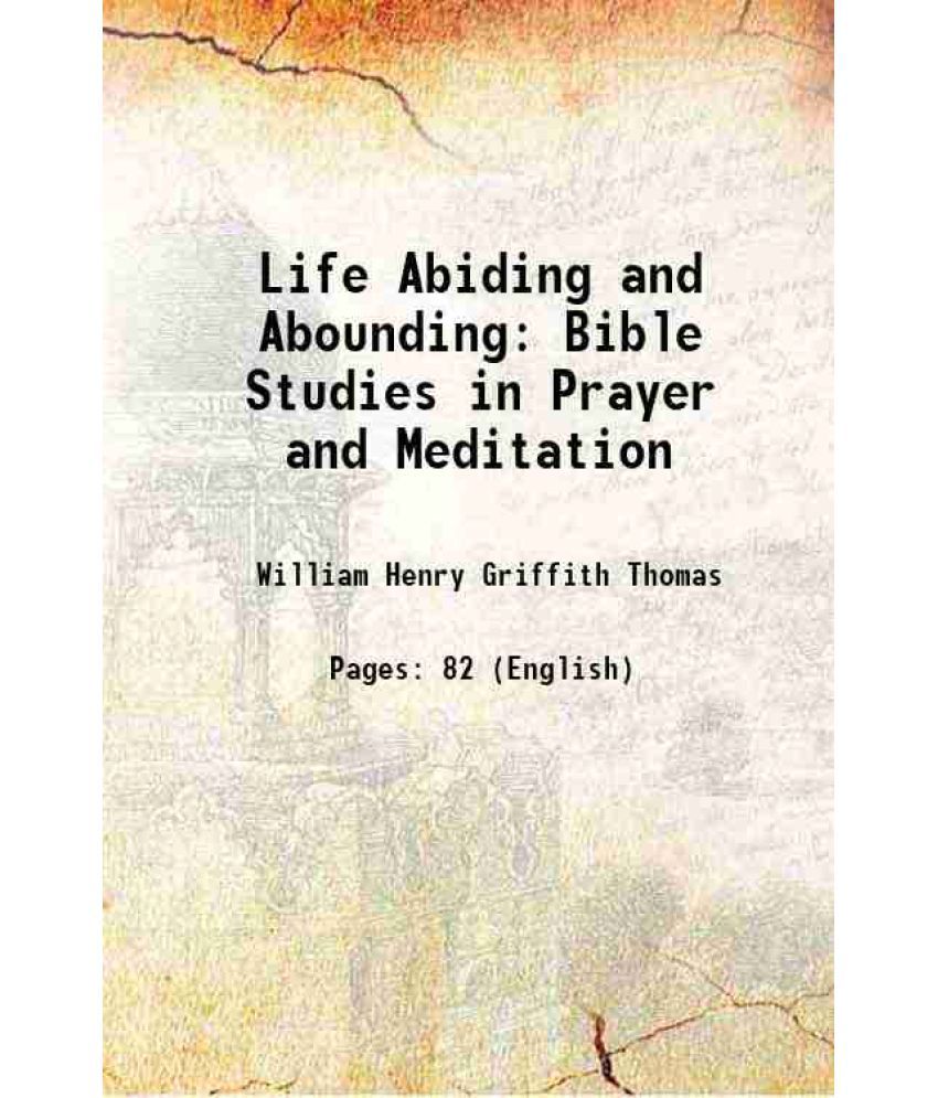     			Life Abiding and Abounding Bible Studies in Prayer and Meditation 1910 [Hardcover]
