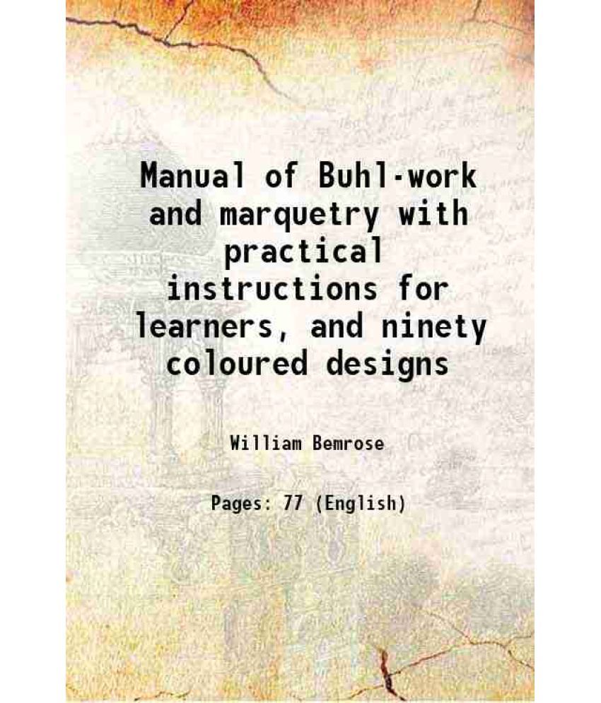     			Manual of Buhl-work and marquetry with practical instructions for learners, and ninety coloured designs 1880 [Hardcover]