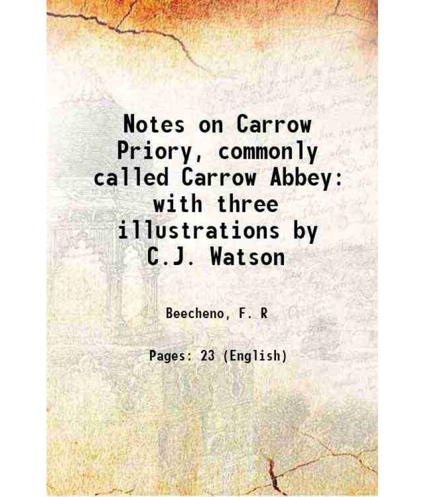     			Notes on Carrow Priory, commonly called Carrow Abbey with three illustrations by C.J. Watson 1888 [Hardcover]