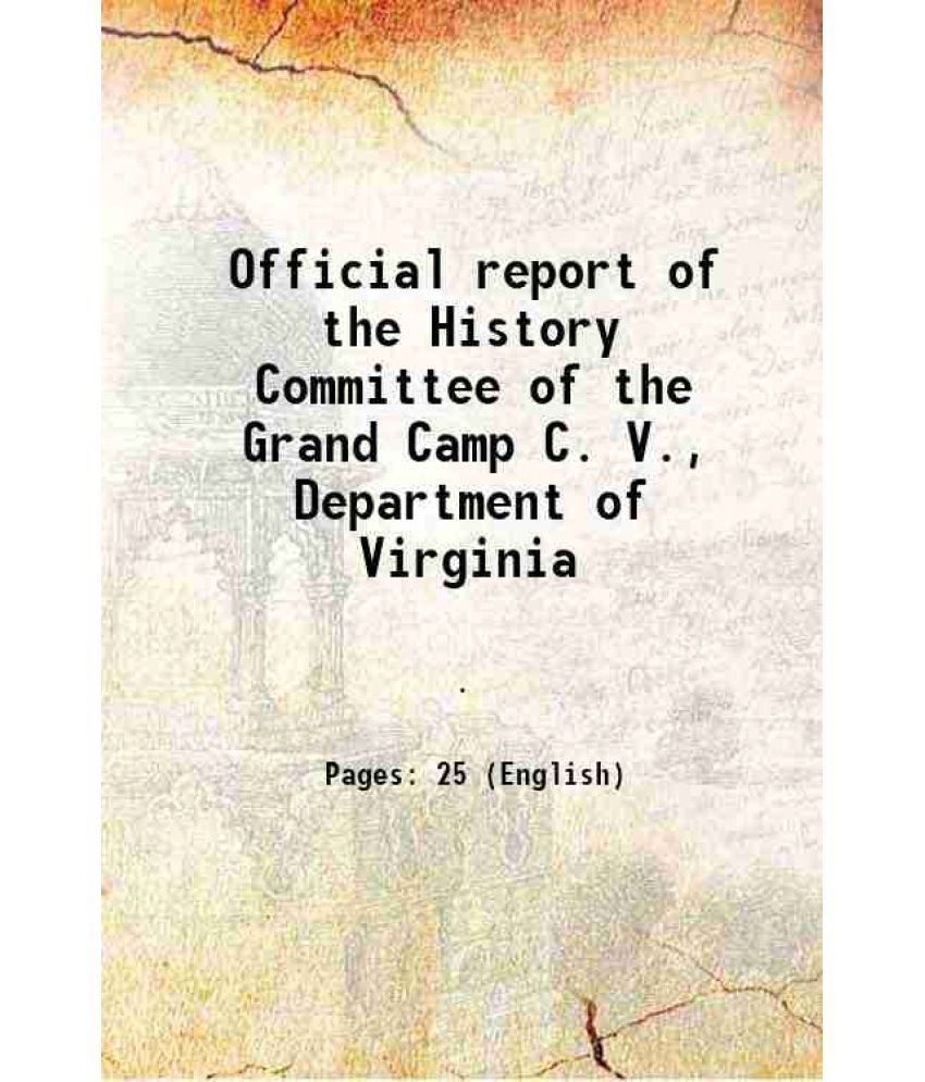     			Official report of the History Committee of the Grand Camp C. V., Department of Virginia 1900 [Hardcover]