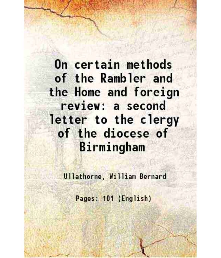     			On certain methods of the Rambler and the Home and foreign review a second letter to the clergy of the diocese of Birmingham 1863 [Hardcover]