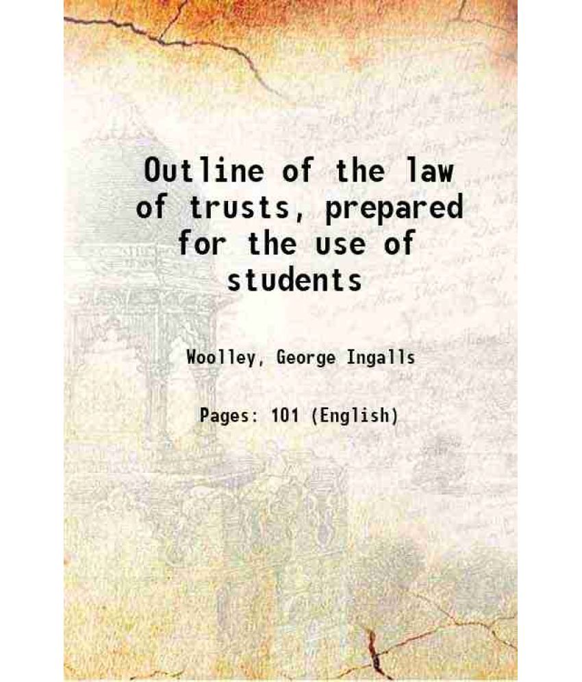     			Outline of the law of trusts, prepared for the use of students 1912 [Hardcover]