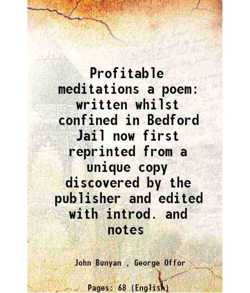     			Profitable meditations a poem written whilst confined in Bedford Jail now first reprinted from a unique copy discovered by the publisher a [Hardcover]