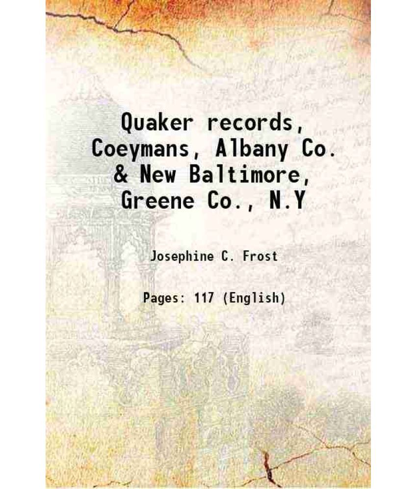     			Quaker records, Coeymans, Albany Co. & New Baltimore, Greene Co., N.Y 1910 [Hardcover]