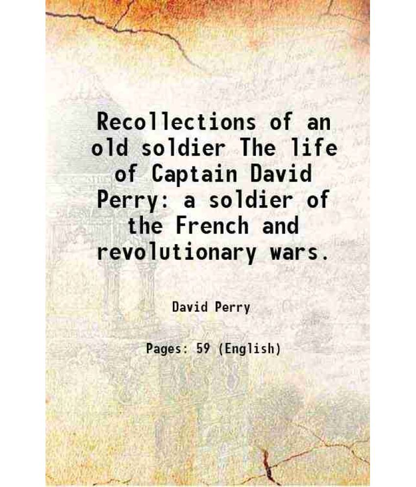     			Recollections of an old soldier The life of Captain David Perry a soldier of the French and revolutionary wars. 1822 [Hardcover]