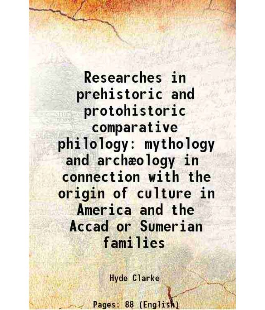     			Researches in prehistoric and protohistoric comparative philology mythology, and archaeology in connection with the origin of culture in A [Hardcover]