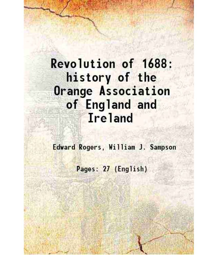     			Revolution of 1688 history of the Orange Association of England and Ireland 1881 [Hardcover]