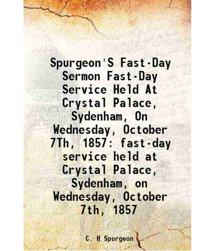     			Spurgeon'S Fast-Day Sermon Fast-Day Service Held At Crystal Palace, Sydenham, On Wednesday, October 7Th, 1857 fast-day service held at Cry [Hardcover]