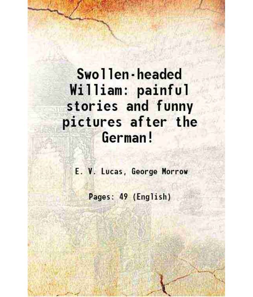     			Swollen-headed William painful stories and funny pictures after the German! 1914 [Hardcover]