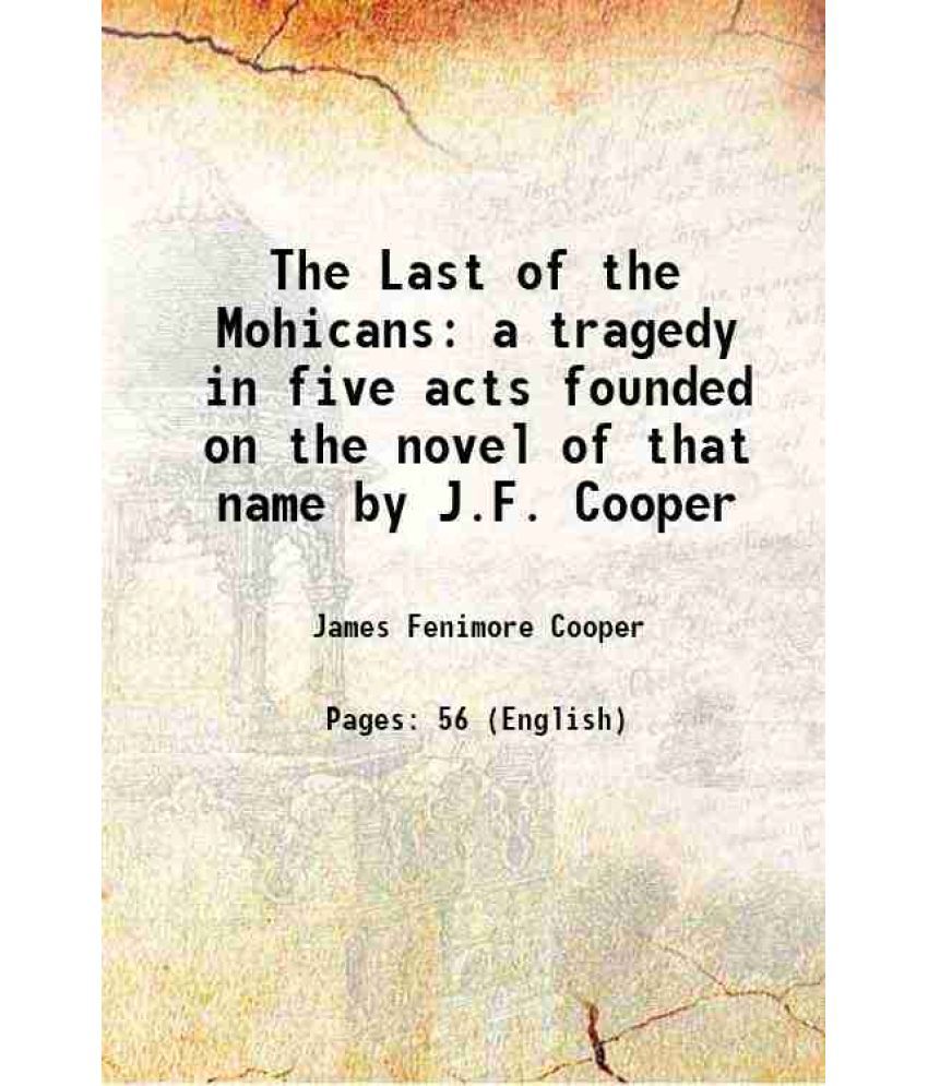     			The Last of the Mohicans a tragedy in five acts founded on the novel of that name by J.F. Cooper 1842 [Hardcover]