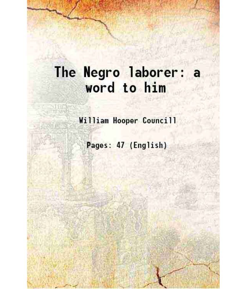     			The Negro laborer a word to him 1887 [Hardcover]