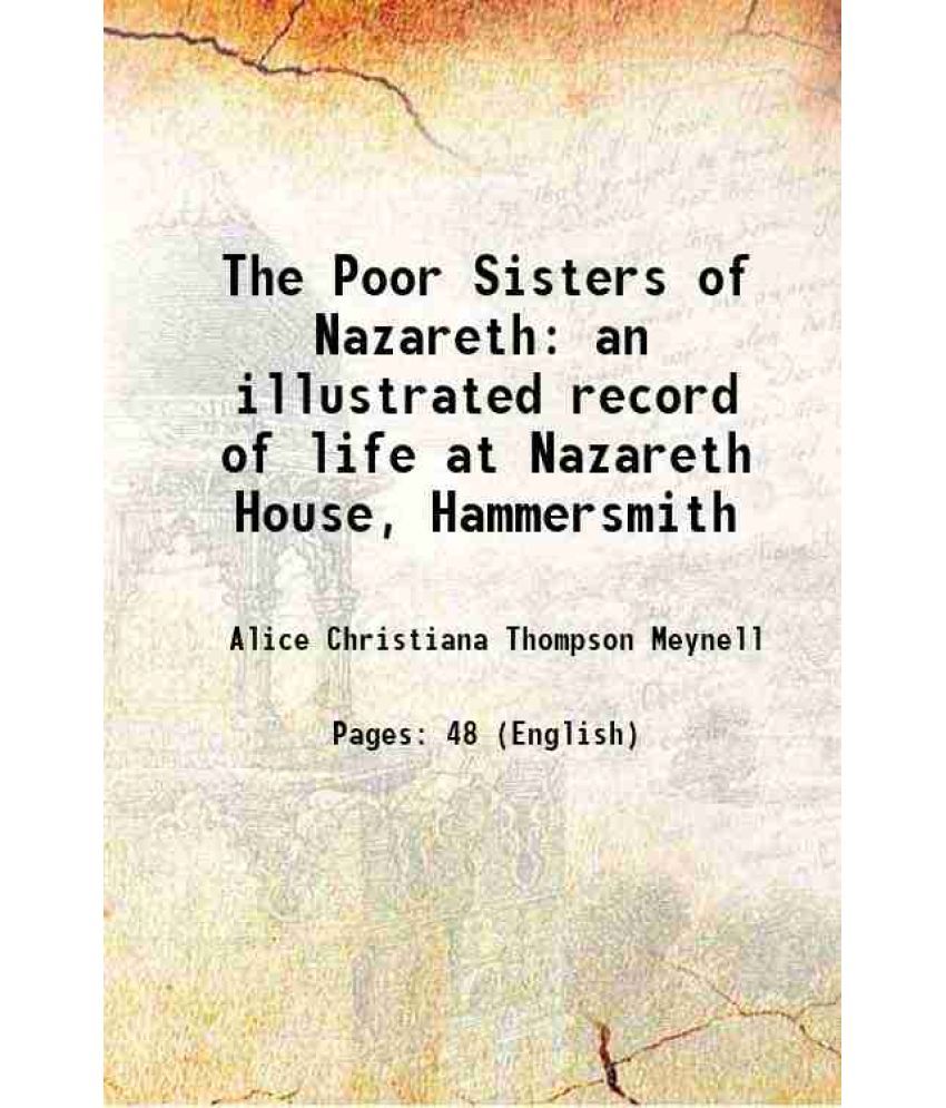     			The Poor Sisters of Nazareth an illustrated record of life at Nazareth House, Hammersmith 1889 [Hardcover]