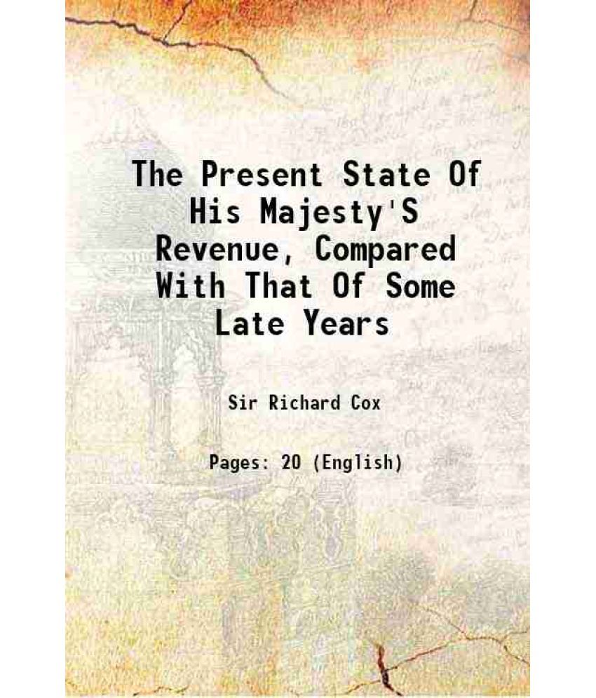     			The Present State Of His Majesty'S Revenue, Compared With That Of Some Late Years 1762 [Hardcover]