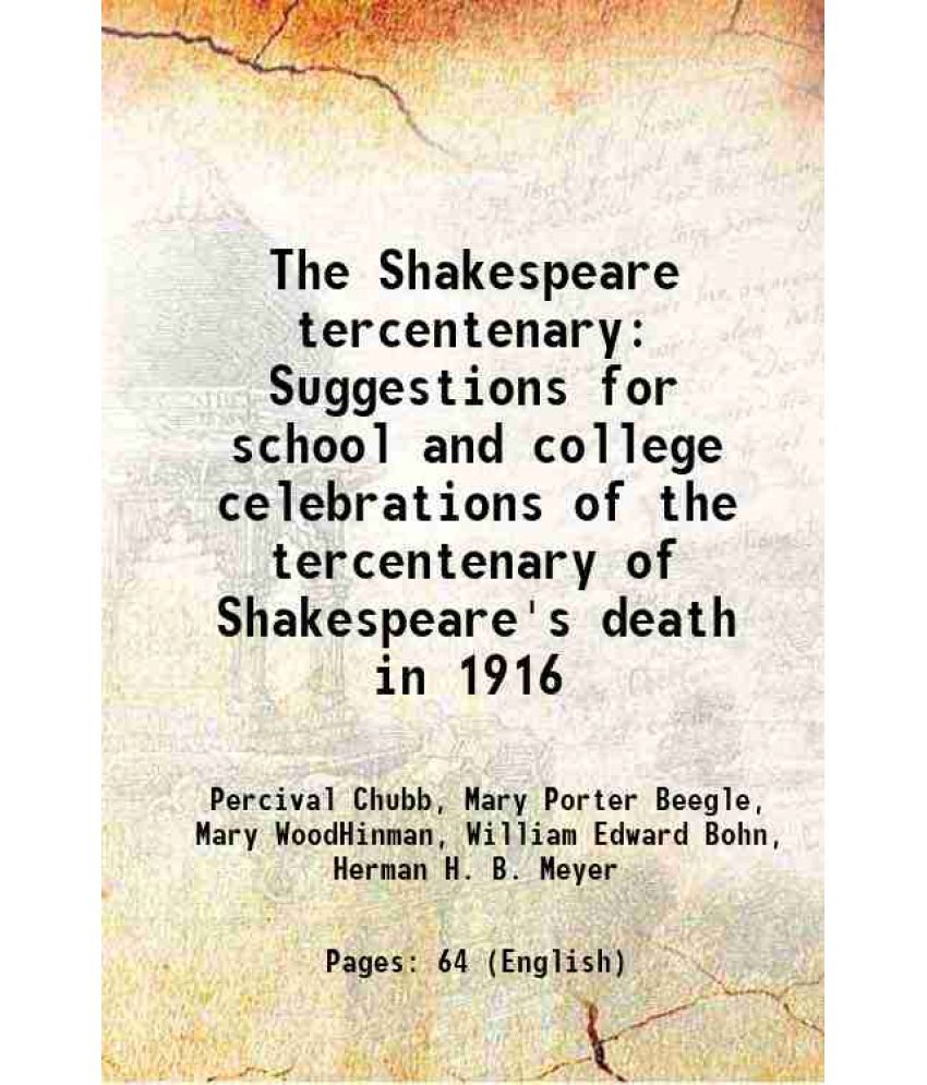     			The Shakespeare tercentenary Suggestions for school and college celebrations of the tercentenary of Shakespeare's death in 1916 1916 [Hardcover]