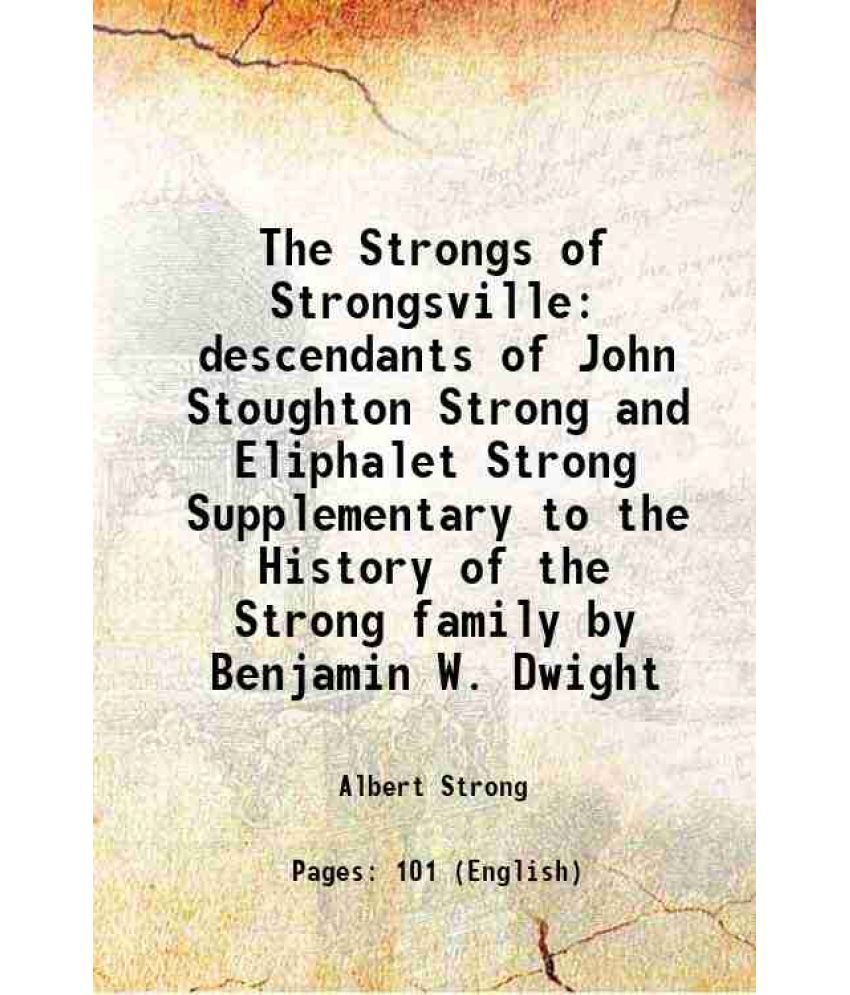     			The Strongs of Strongsville descendants of John Stoughton Strong and Eliphalet Strong Supplementary to the History of the Strong family by [Hardcover]