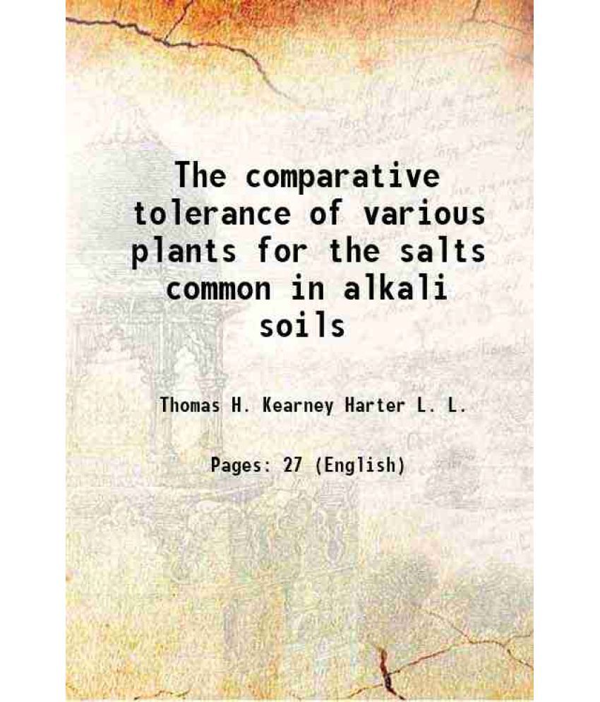     			The comparative tolerance of various plants for the salts common in alkali soils Volume no.113 1907 [Hardcover]