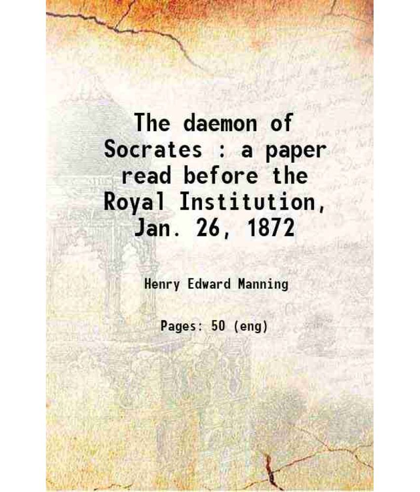     			The daemon of Socrates : a paper read before the Royal Institution, Jan. 26, 1872 1872 [Hardcover]