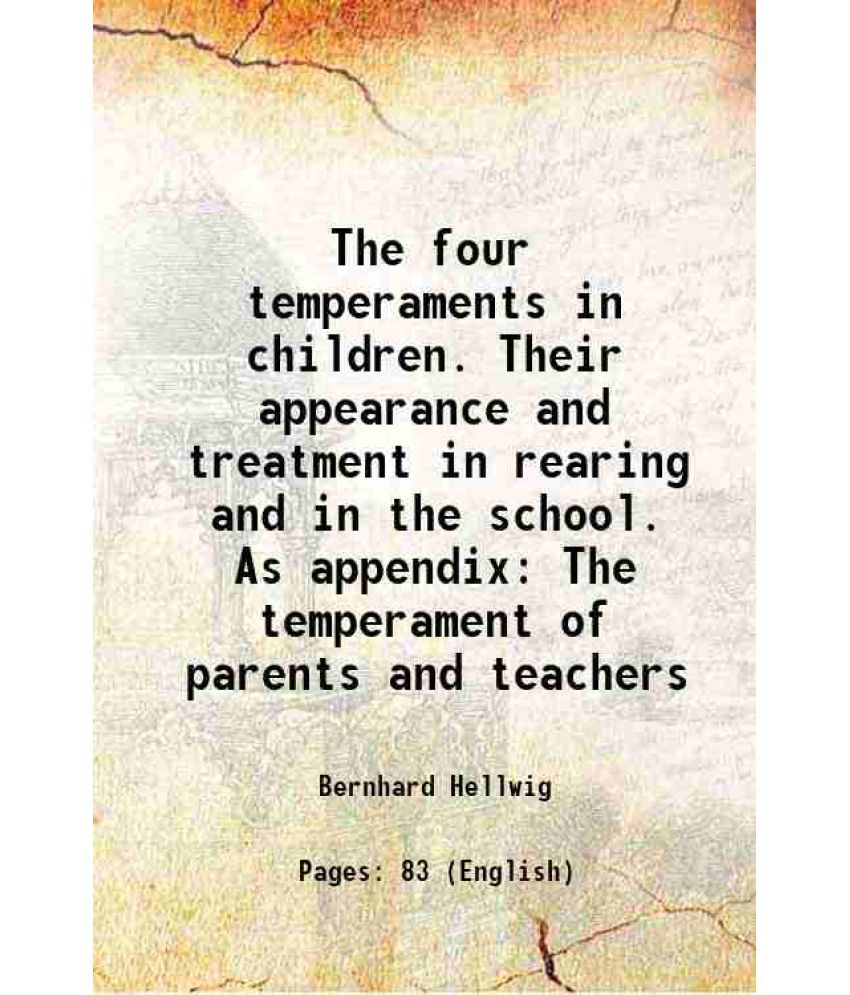     			The four temperaments in children. Their appearance and treatment in rearing and in the school. As appendix The temperament of parents and [Hardcover]