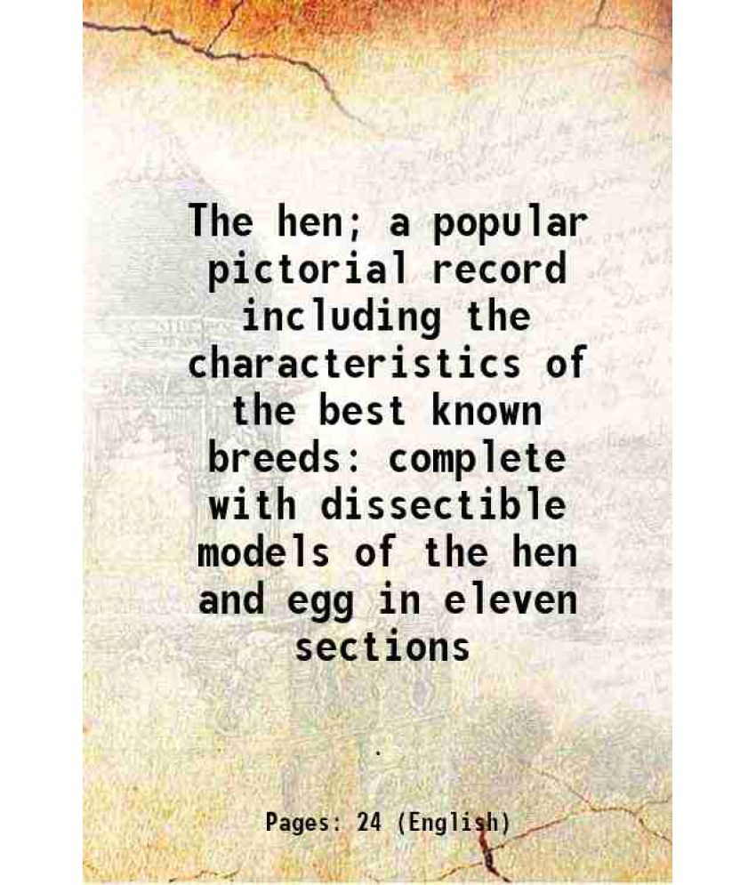     			The hen; a popular pictorial record including the characteristics of the best known breeds complete with dissectible models of the hen and [Hardcover]